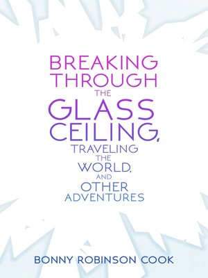 cover image of Breaking Through the Glass Ceiling, Traveling the World, and Other Adventures